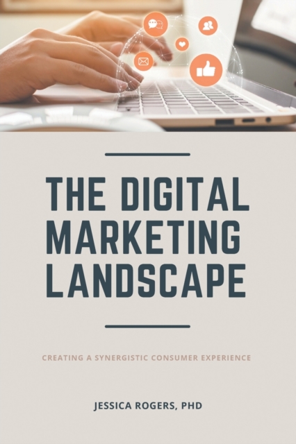 The Digital Marketing Landscape : Creating a Synergistic Consumer Experience, Paperback / softback Book