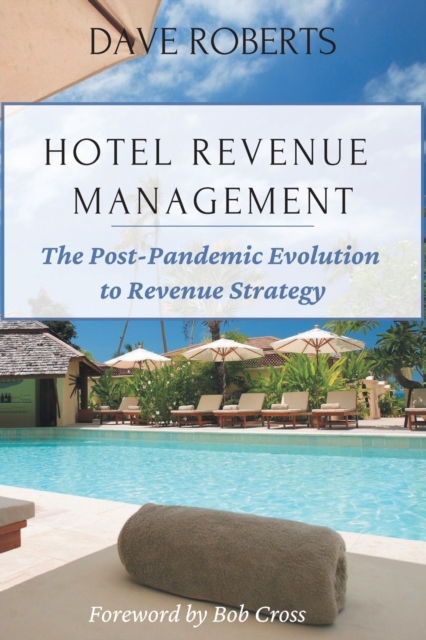 Hotel Revenue Management : The Post-Pandemic Evolution to Revenue Strategy, Paperback / softback Book