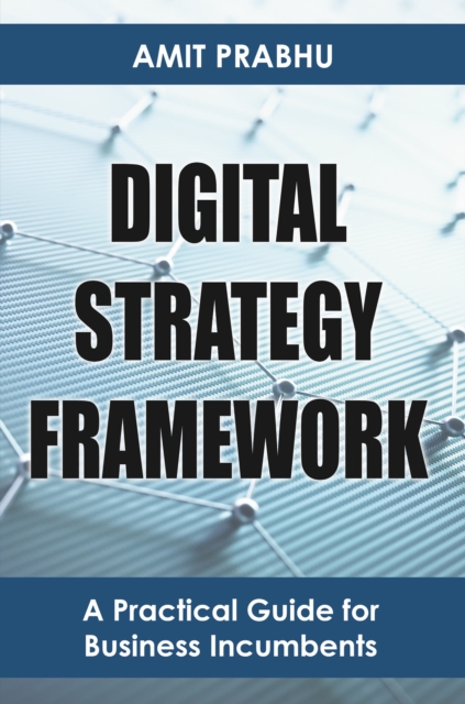 Digital Strategy Framework : A Practical Guide for Business Incumbents, EPUB eBook