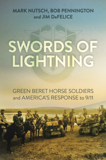Swords of Lightning : Green Beret Horse Soldiers and America's Response to 9/11, Hardback Book