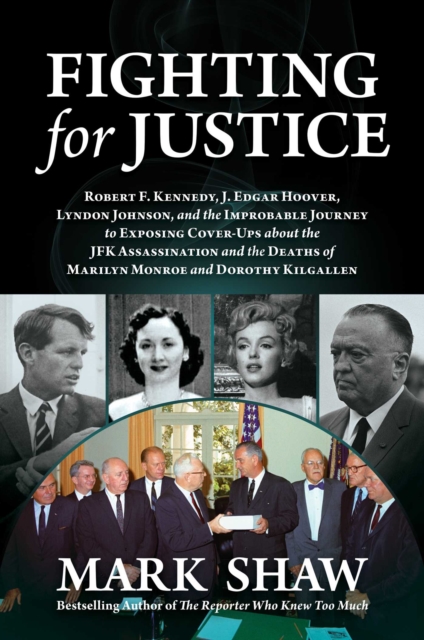 Fighting for Justice : The Improbable Journey to Exposing Cover-Ups about the JFK Assassination and  the Deaths of Marilyn Monroe and Dorothy Kilgallen, Hardback Book