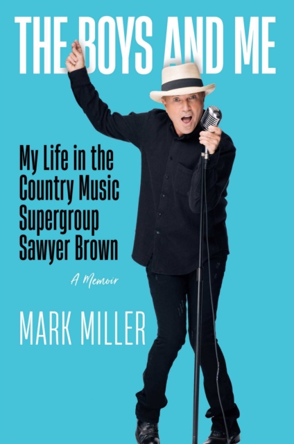 The Boys and Me : My Life in the Country Music Supergroup Sawyer Brown, EPUB eBook