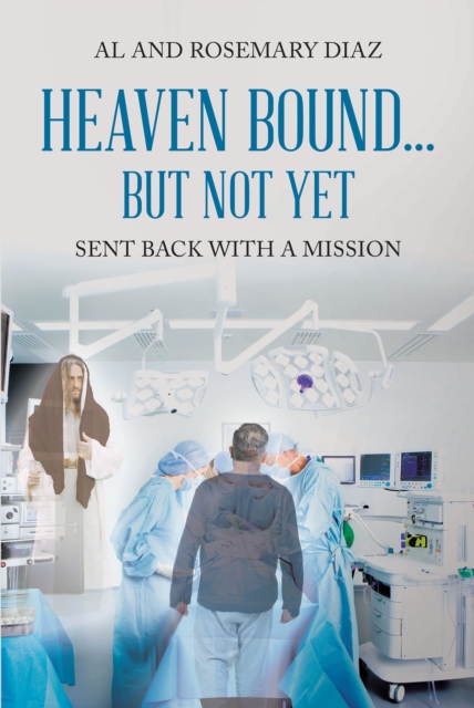 Heaven Bound... But Not Yet : Sent back with a mission, EPUB eBook
