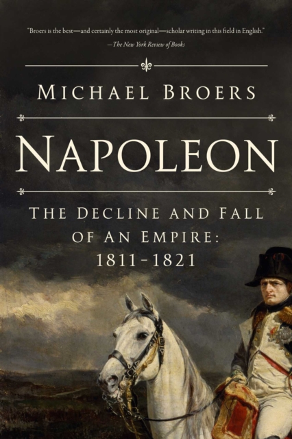 Napoleon : The Decline and Fall of an Empire: 1811-1821, EPUB eBook