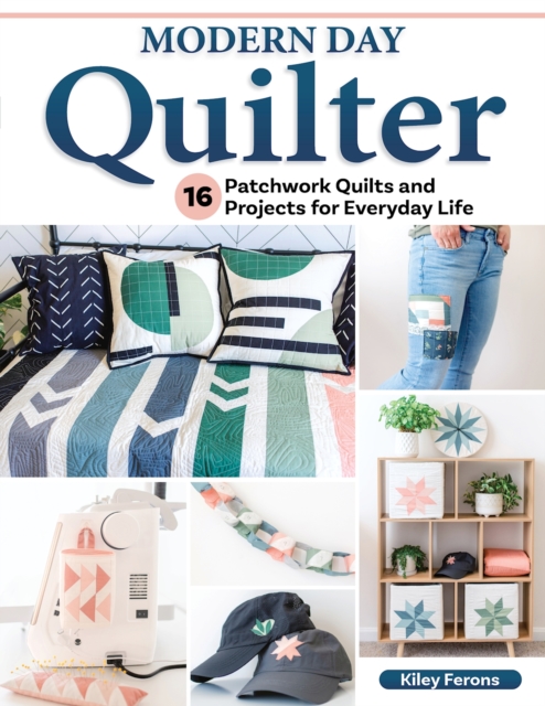 Modern Day Quilter : 16 Patchwork Quilts and Projects for Everyday Life, Paperback / softback Book
