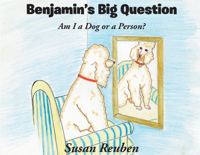 Benjamin's Big Question : Am I a Dog or a Person?, EPUB eBook