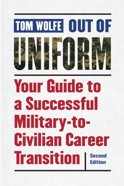 Out of Uniform : Your Guide to a Successful Military-to-Civilian Career Transition, Paperback / softback Book