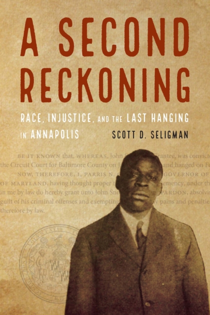 A Second Reckoning : Race, Injustice, and the Last Hanging in Annapolis, Hardback Book