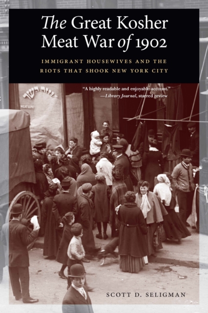 The Great Kosher Meat War of 1902 : Immigrant Housewives and the Riots That Shook New York City, Paperback / softback Book