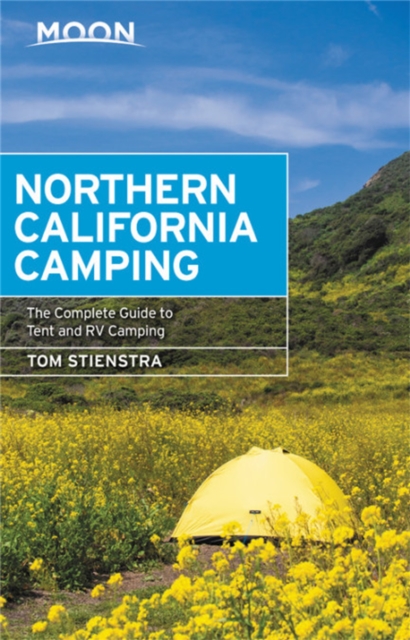 Moon Northern California Camping (Seventh Edition) : The Complete Guide to Tent and RV Camping, Paperback / softback Book