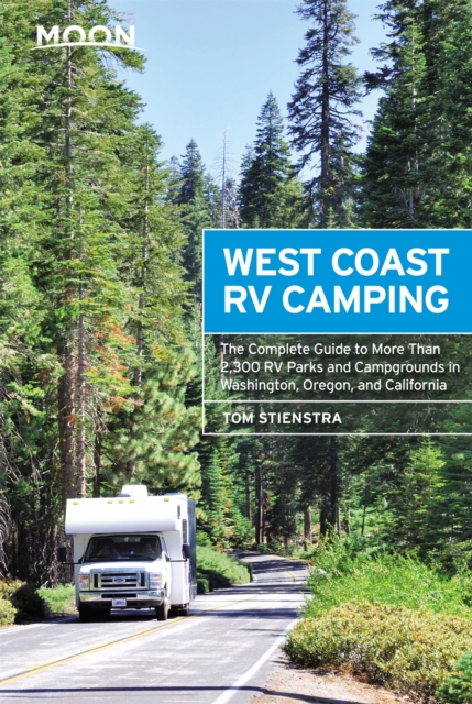 Moon West Coast RV Camping (Fifth Edition) : The Complete Guide to More Than 2,300 RV Parks and Campgrounds in Washington, Oregon, and California, Paperback / softback Book