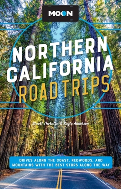Moon Northern California Road Trip (Second Edition) : Drives along the Coast, Redwoods, and Mountains with the Best Stops along the Way, Paperback / softback Book