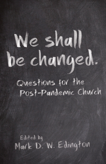 We Shall Be Changed : Questions for the Post-Pandemic Church, Paperback / softback Book