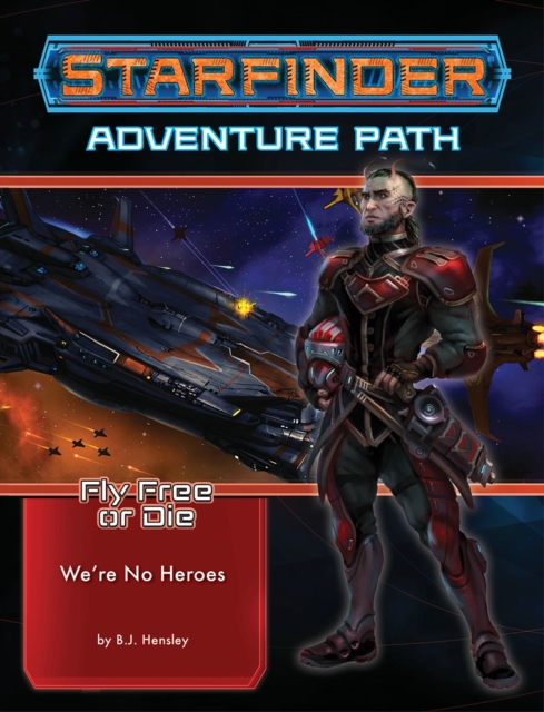 Starfinder Adventure Path: We’re No Heroes (Fly Free or Die 1 of 6), Paperback / softback Book