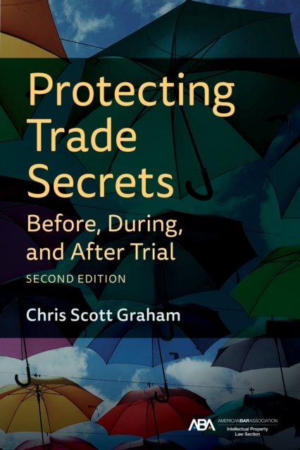 Protecting Trade Secrets Before, During, and After Trial, Second Edition, EPUB eBook