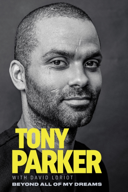 Tony Parker: Beyond All of My Dreams, EPUB eBook