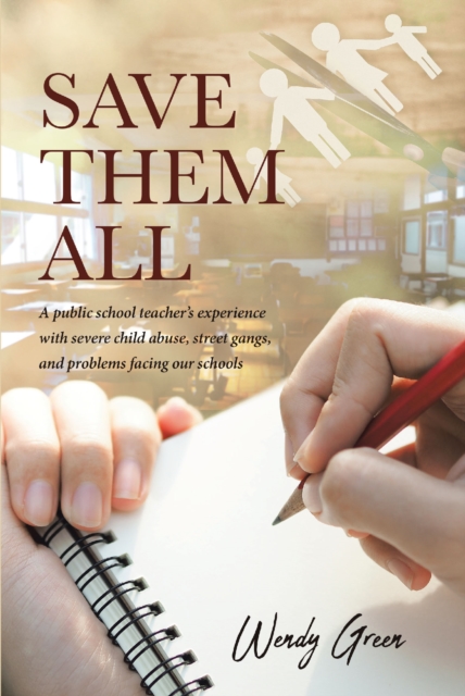 Save Them All : A public school teacher's experience with severe child abuse, street gangs, and problems facing our schools, EPUB eBook