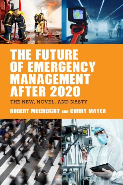 The Future of Emergency Management after 2020 : The New, Novel, and Nasty, Paperback / softback Book