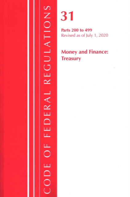 Code of Federal Regulations, Title 31 Money and Finance 200-499, Revised as of July 1, 2020, Paperback / softback Book