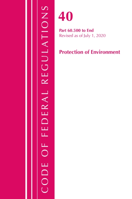 Code of Federal Regulations, Title 40: Part 60, (Sec. 60.500-End) (Protection of Environment) Air Programs : Revised 7/20, Paperback / softback Book