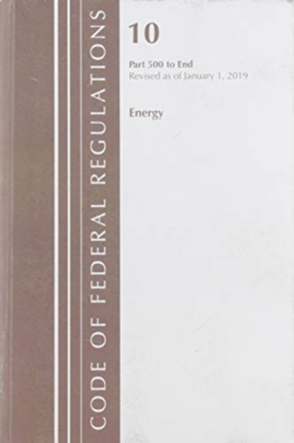Code of Federal Regulations, Title 10 Energy 500-End, Revised as of January 1, 2019, Paperback / softback Book