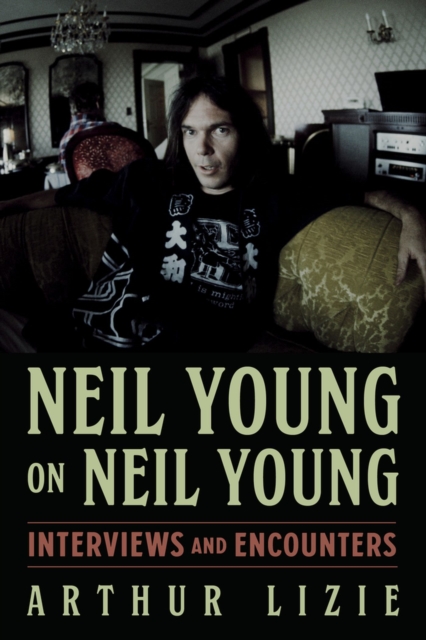 Neil Young on Neil Young : Interviews and Encounters, Hardback Book