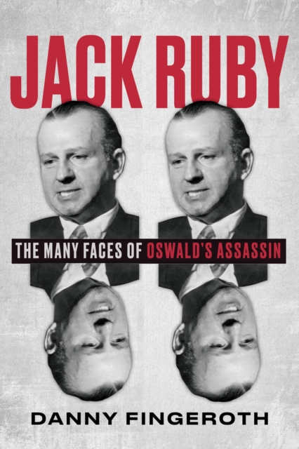 Jack Ruby : The Many Faces of Oswald's Assassin, Hardback Book