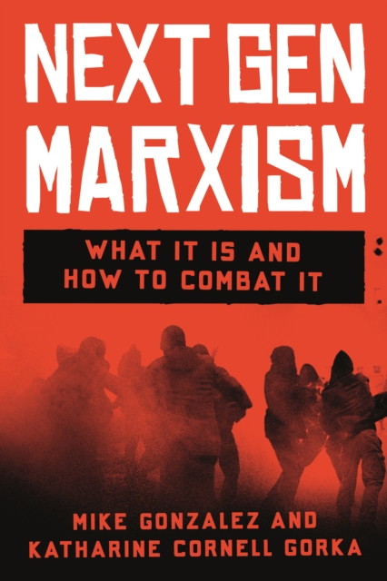 Next Gen Marxism : What It Is and How to Combat It, Hardback Book