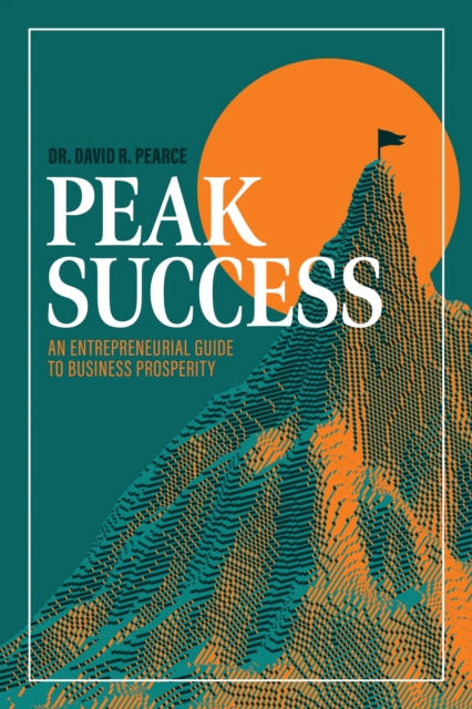 Peak Success : An Entrepreneurial Guide to Business Prosperity, EPUB eBook
