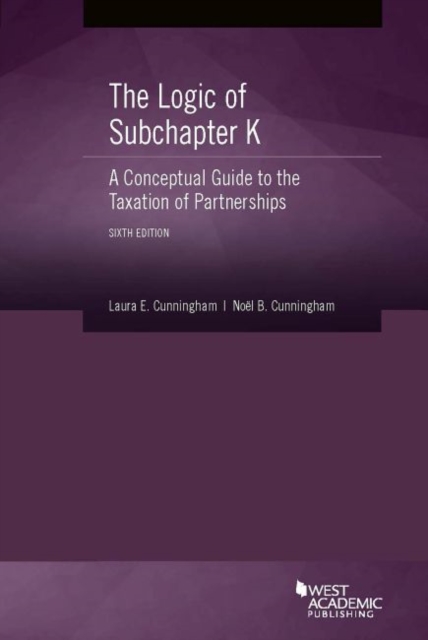 The Logic of Subchapter K, A Conceptual Guide to the Taxation of Partnerships, Paperback / softback Book