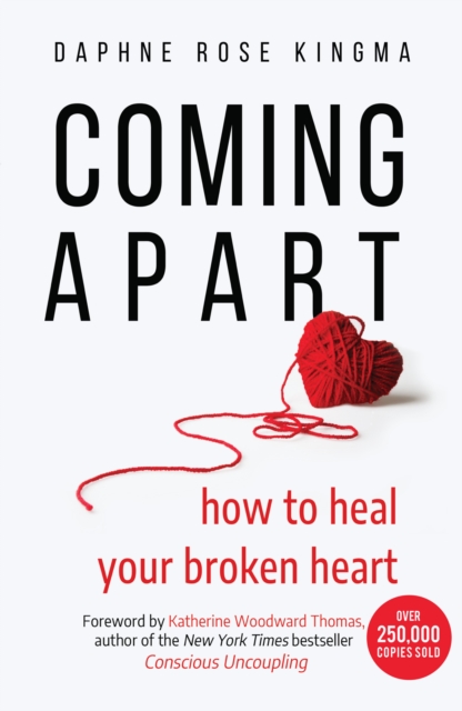 Coming Apart : How to Heal Your Broken Heart (Uncoupling, Breaking up with someone you love, Divorce, Moving on), Paperback / softback Book