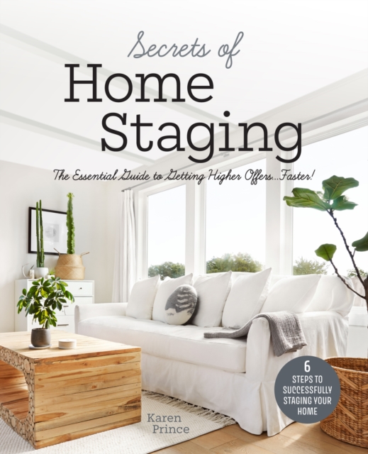 Secrets of Home Staging : The Essential Guide to Getting Higher Offers Faster (Home decor ideas, design tips, and advice on staging your home), Paperback / softback Book