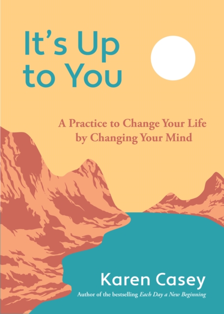 It's Up to You : A Practice to Change Your Life by Changing Your Mind (Finding Inner Peace, Positive Thoughts, Change your Life), Paperback / softback Book