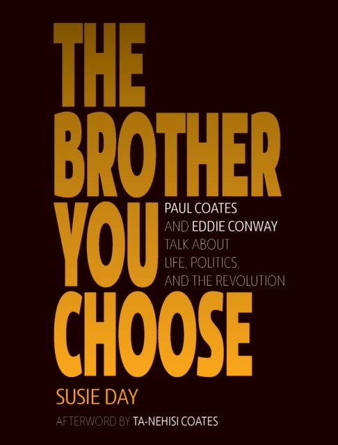 The Brother You Choose : Paul Coates and Eddie Conway Talk About Life, Politics, and The Revolution, EPUB eBook