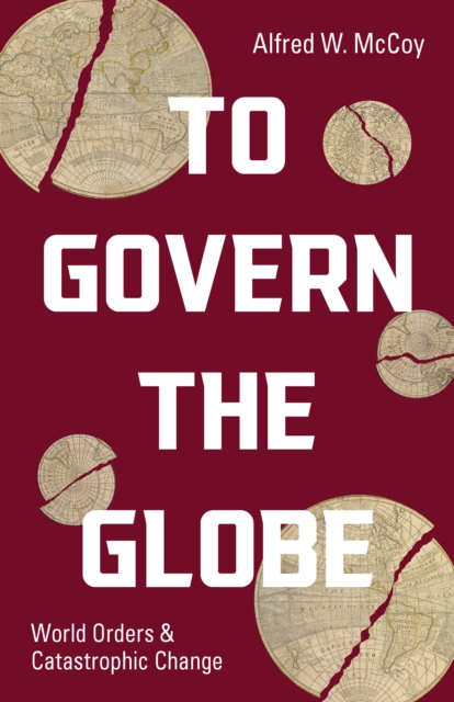 To Govern the Globe : World Orders and Catastrophic Change, EPUB eBook