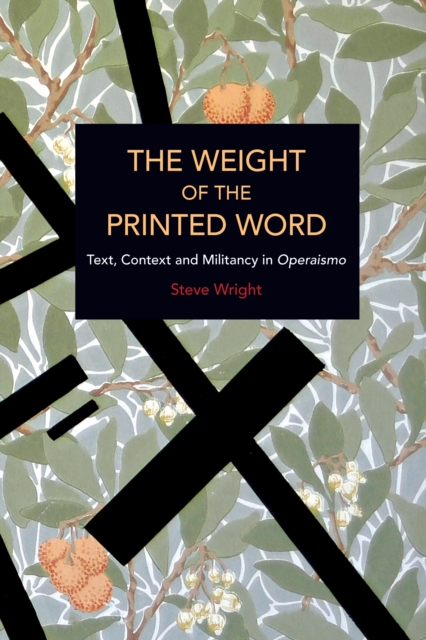 The Weight of the Printed Word : Text, Context and Militancy in Operaismo, Paperback / softback Book
