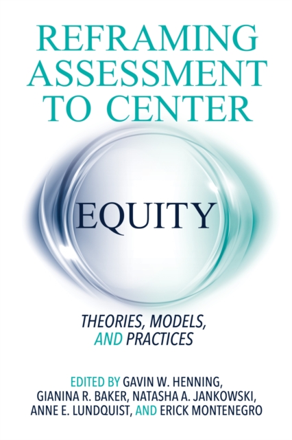 Reframing Assessment to Center Equity : Theories, Models, and Practices, Hardback Book