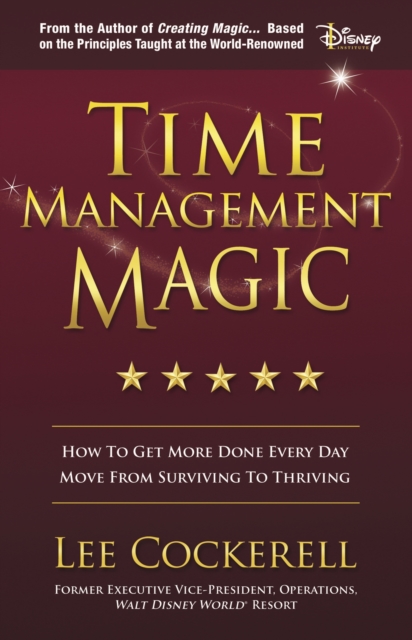 Time Management Magic : How to Get More Done Every Day and Move from Surviving to Thriving, Paperback / softback Book