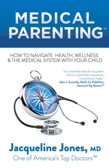 Medical Parenting : How to Navigate Health, Wellness & the Medical System with Your Child, Paperback / softback Book