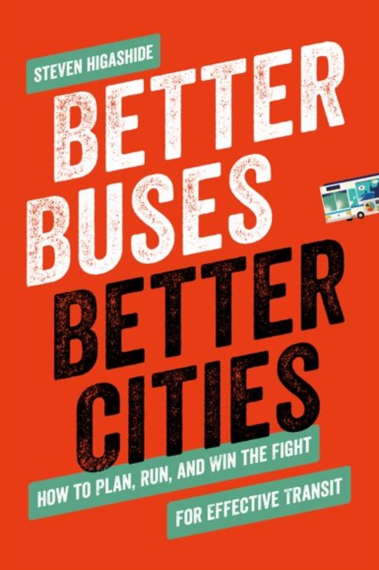 Better Buses, Better Cities : How to Plan, Run, and Win the Fight for Effective Transit, EPUB eBook
