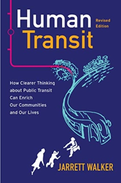 Human Transit, Revised Edition : How Clearer Thinking about Public Transit Can Enrich Our Communities and Our Lives, Paperback / softback Book