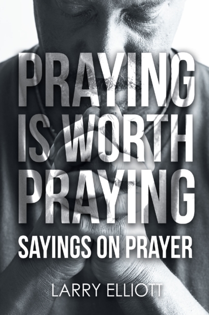 Praying is Worth Praying : Sayings on Prayer, EPUB eBook