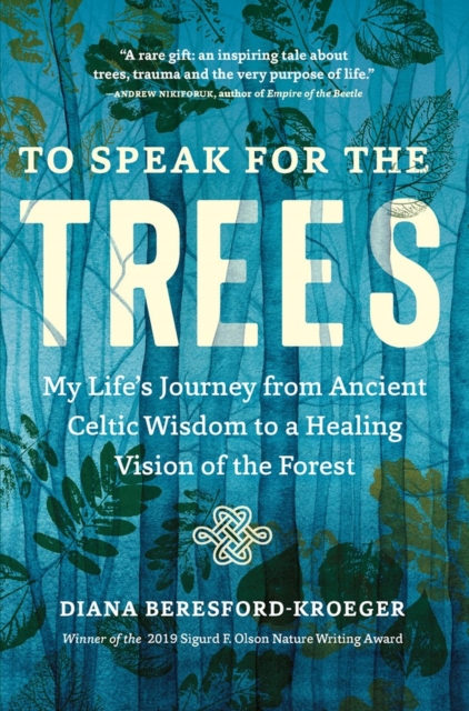 To Speak for the Trees : My Life's Journey from Ancient Celtic Wisdom to a Healing Vision of the Forest, Paperback / softback Book