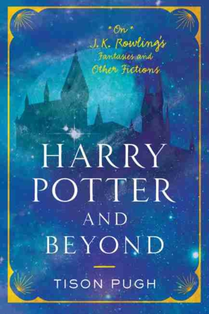 Harry Potter and Beyond : On J.K. Rowling's Fantasies and Other Fictions, Paperback / softback Book