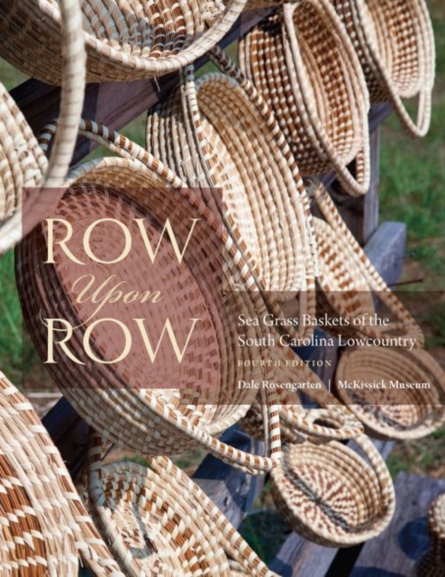 Row Upon Row : Sea Grass Baskets of the South Carolina Lowcountry, Paperback / softback Book