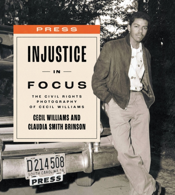 Injustice in Focus : The Civil Rights Photography of Cecil Williams, Hardback Book