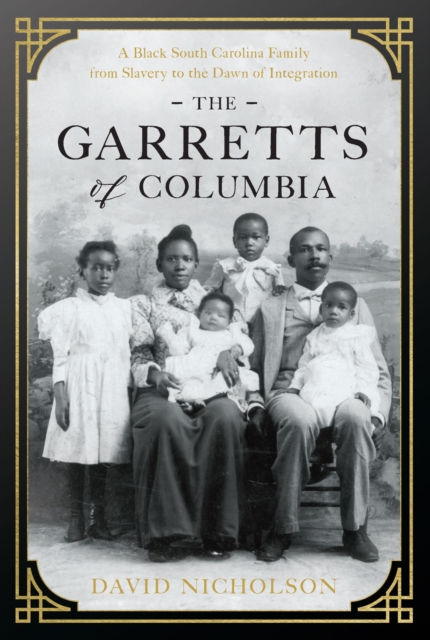 The Garretts of Columbia : A Black South Carolina Family from Slavery to the Dawn of Integration, Hardback Book