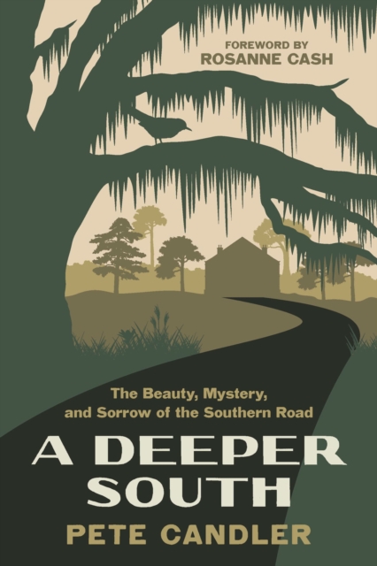 A Deeper South : The Beauty, Mystery, and Sorrow of the Southern Road, Paperback / softback Book