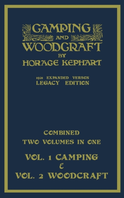 Camping And Woodcraft - Combined Two Volumes In One - The Expanded 1921 Version (Legacy Edition) : The Deluxe Two-Book Masterpiece On Outdoors Living And Wilderness Travel, Hardback Book