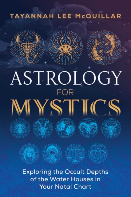 Astrology for Mystics : Exploring the Occult Depths of the Water Houses in Your Natal Chart, Paperback / softback Book
